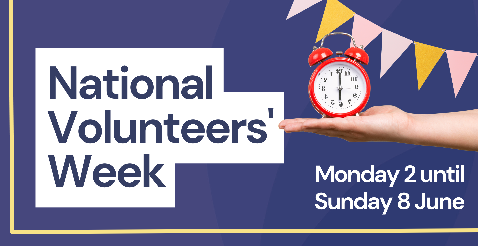 Graphic promoting National Volunteers' Week, with text stating it runs from Monday 2 until Sunday 8 June. Includes bunting and a hand holding a red alarm clock