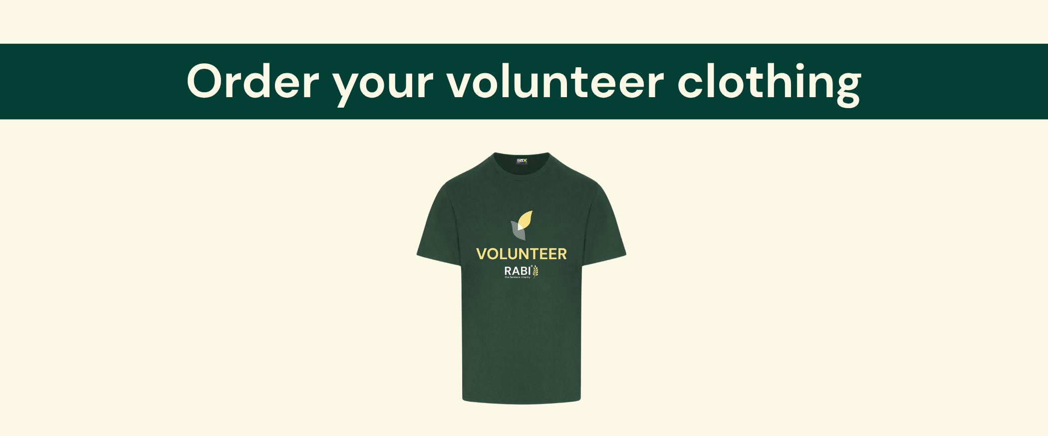 RABI-Volunteering-clothing-banner A banner promoting volunteer clothing orders. The design features the heading “Order your volunteer clothing” on a dark green background, with an image of a green RABI volunteer t-shirt displayed in the centre. The t-shirt features the RABI volunteer branding and logo in yellow and white against a cream-coloured background.